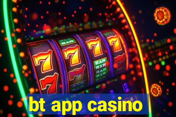 bt app casino