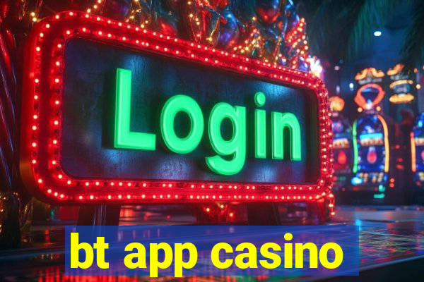 bt app casino