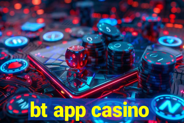 bt app casino