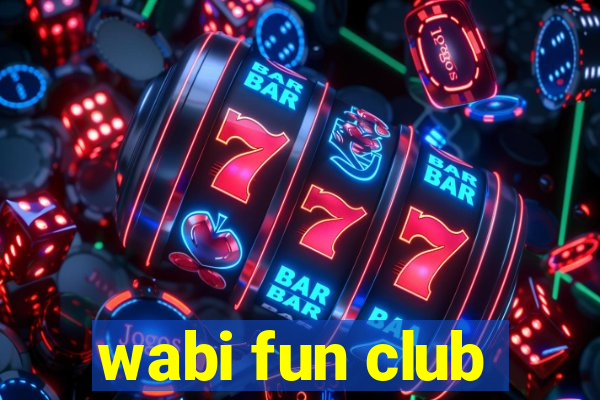 wabi fun club