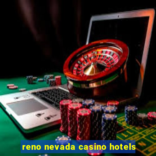 reno nevada casino hotels