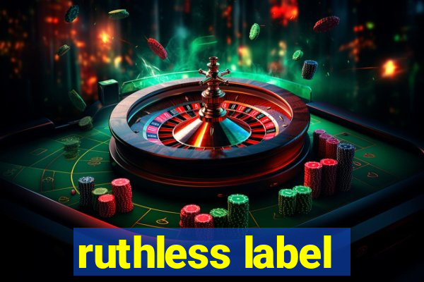 ruthless label