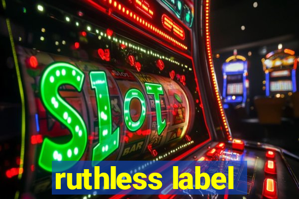 ruthless label