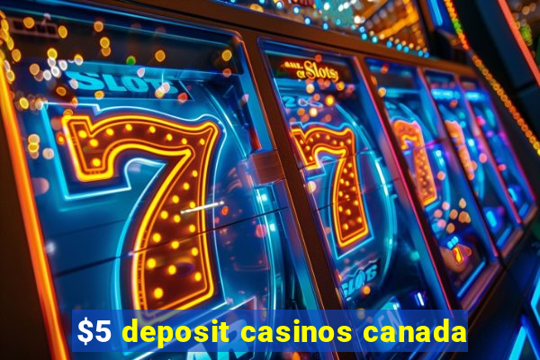 $5 deposit casinos canada