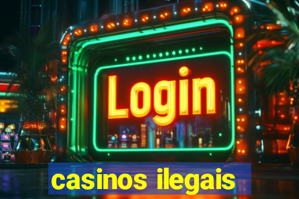 casinos ilegais