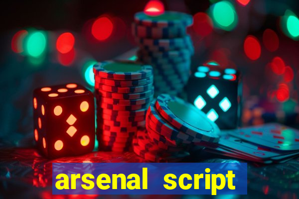 arsenal script pastebin 2022