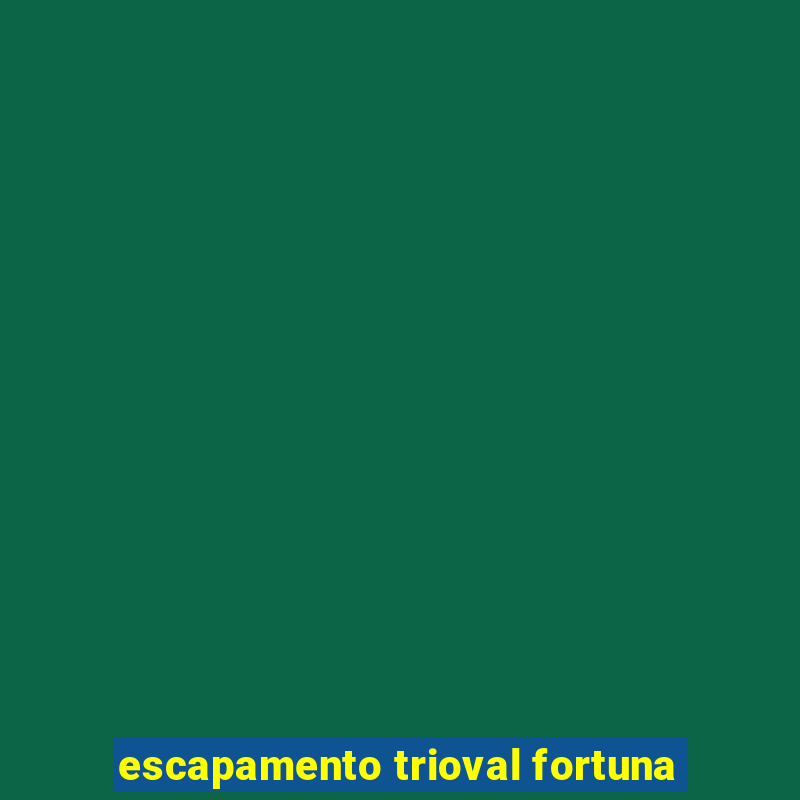 escapamento trioval fortuna