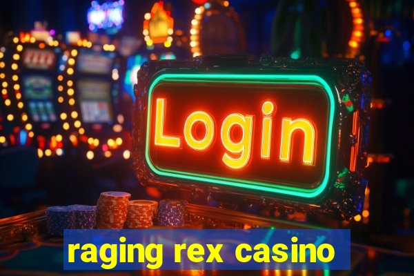 raging rex casino