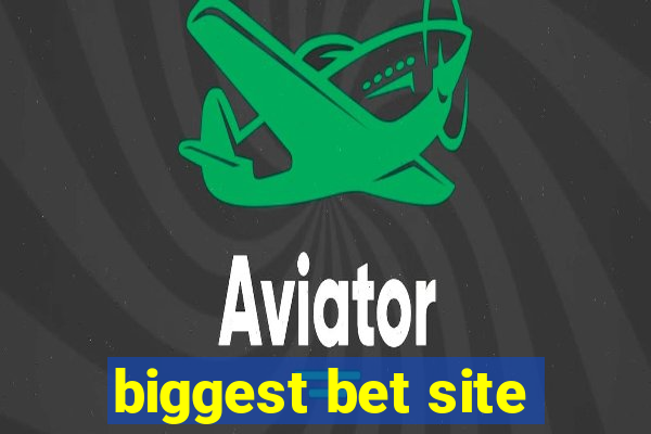 biggest bet site