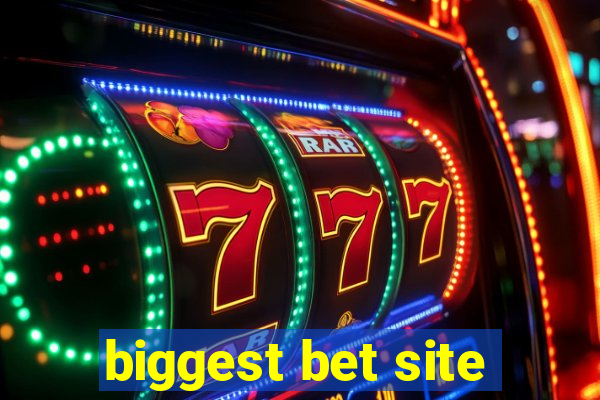 biggest bet site