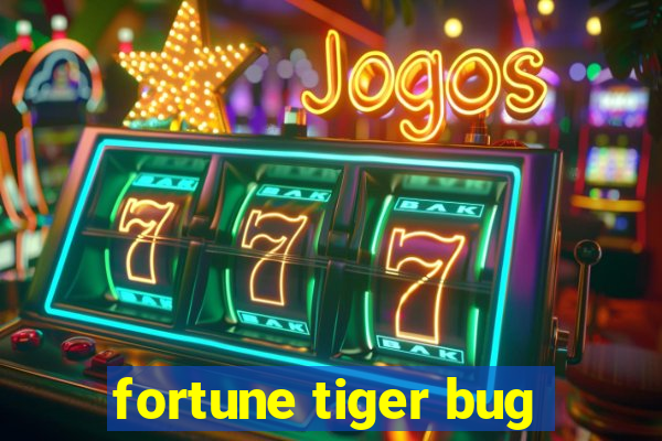 fortune tiger bug