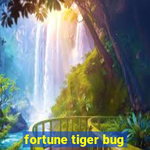 fortune tiger bug