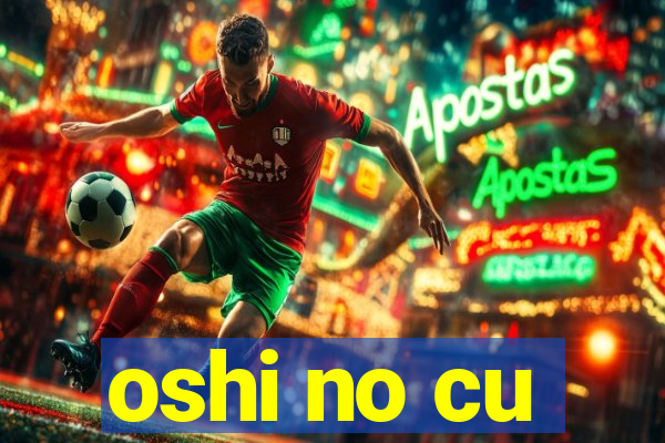 oshi no cu