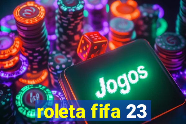 roleta fifa 23