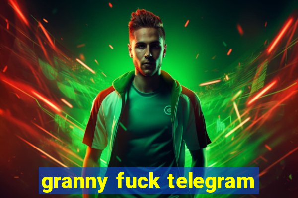 granny fuck telegram