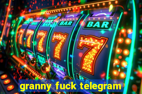 granny fuck telegram