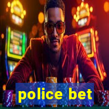 police bet