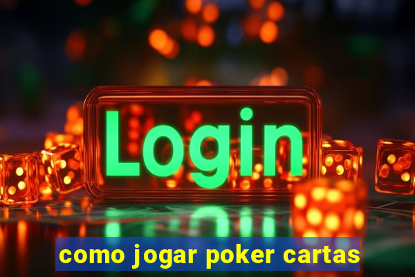 como jogar poker cartas