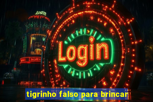 tigrinho falso para brincar