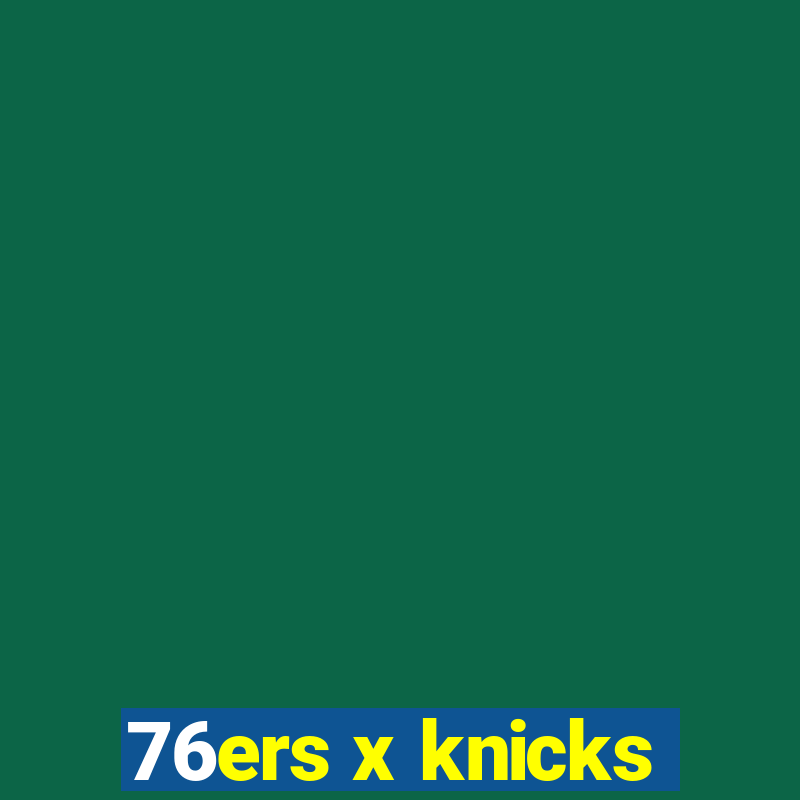 76ers x knicks