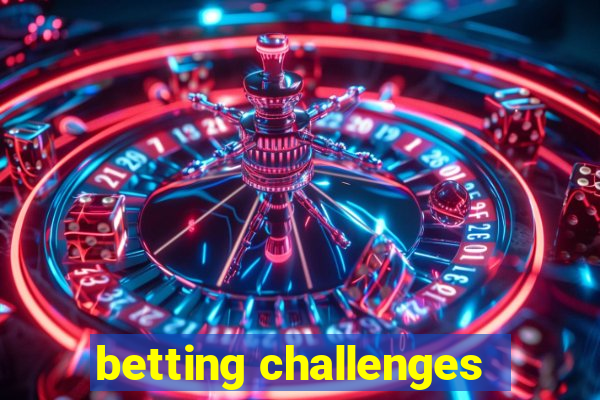 betting challenges