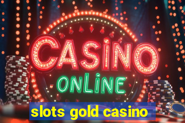 slots gold casino