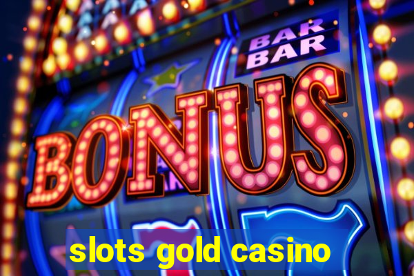 slots gold casino