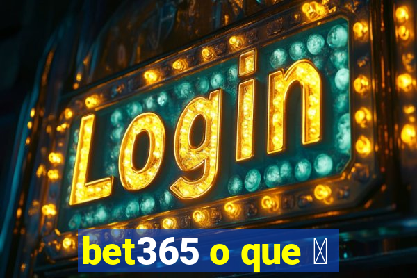 bet365 o que 茅