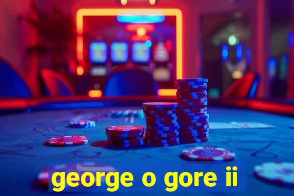 george o gore ii