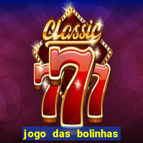 jogo das bolinhas que da dinheiro