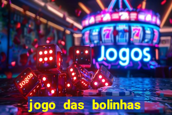 jogo das bolinhas que da dinheiro