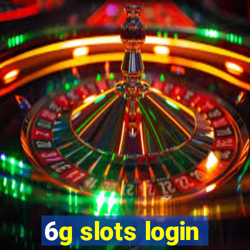 6g slots login