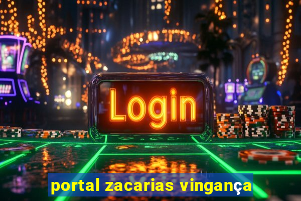 portal zacarias vingança