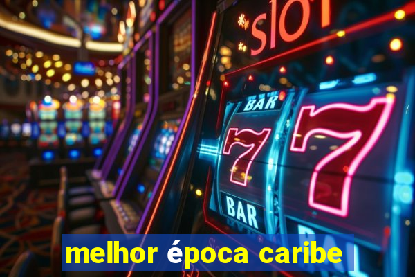 melhor época caribe