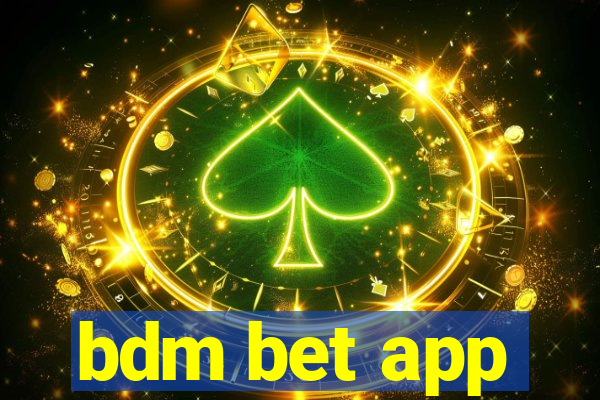 bdm bet app