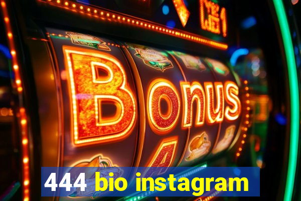 444 bio instagram