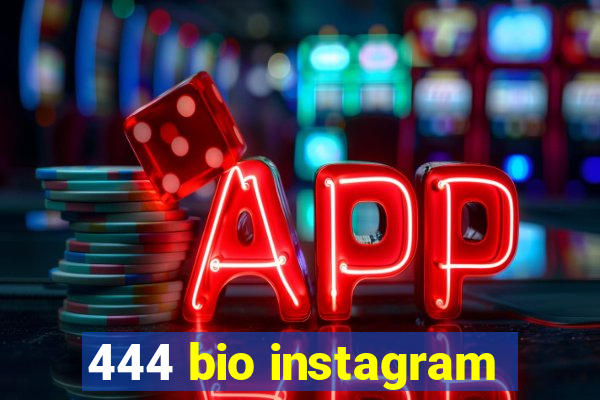 444 bio instagram