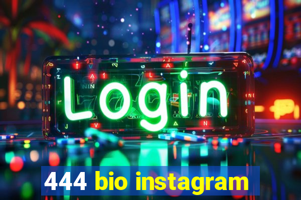 444 bio instagram