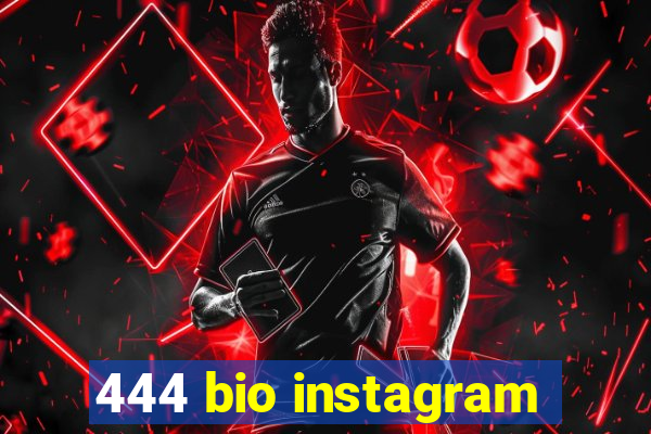 444 bio instagram