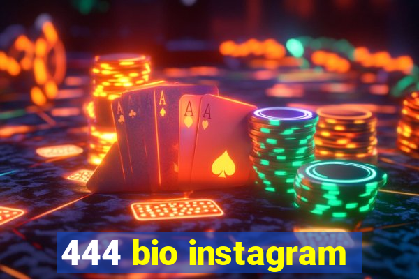 444 bio instagram