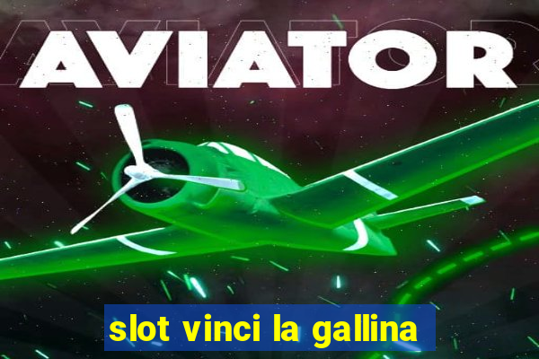 slot vinci la gallina