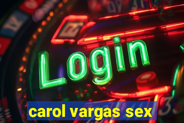 carol vargas sex