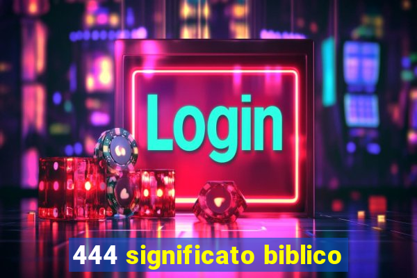 444 significato biblico