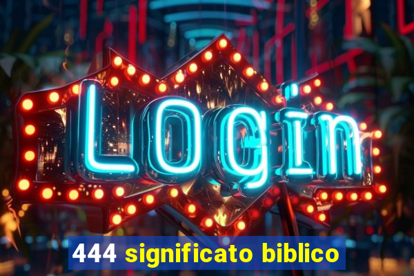 444 significato biblico