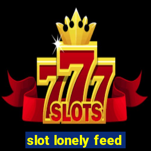 slot lonely feed