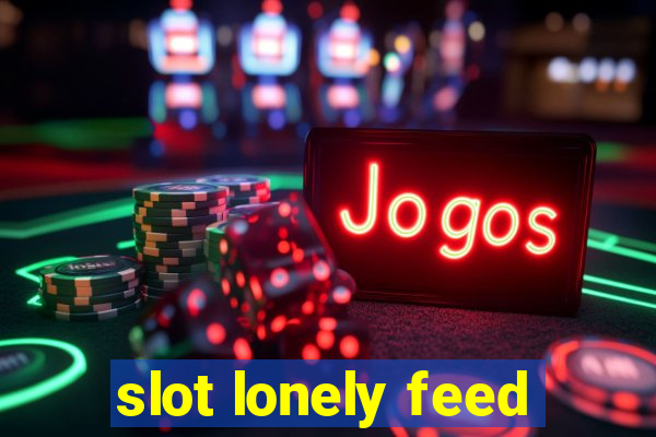 slot lonely feed