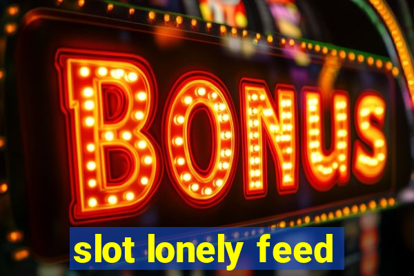 slot lonely feed