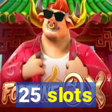 25 slots