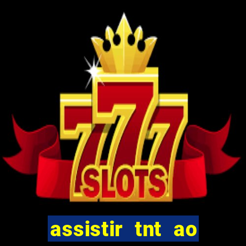 assistir tnt ao vivo gratis online