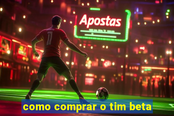 como comprar o tim beta